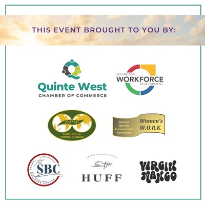 This event is brought to you by the Quinte West Chamber of Commerce, the Centre for Workforce Development, Business and Professional Women Hastings and Prince Edward, Women's W.O.R.K., the Small Business Centre, Huff Estates, and Virgin Mango. Each organization's logo is on this image.